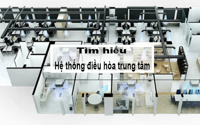 Tìm hiểu về hệ thống điều hòa trung tâm