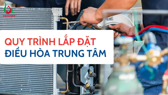 quy-trinh-lap-dat-dieu-hoa-trung-tam