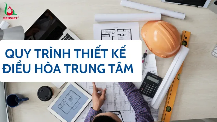 quy-trinh-thiet-ke-dieu-hoa-trung-tam