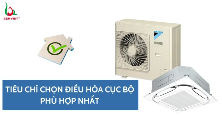 cac-tieu-chi-lua-chon-dieu-hoa-cuc-bo-phu-hop