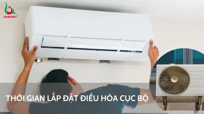 thoi-gian-lap-dat-dieu-hoa-cuc-bo