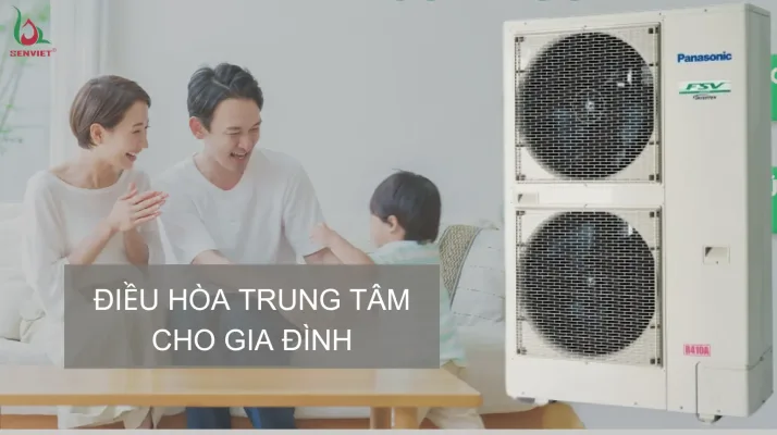 huong-dan-chon-dieu-hoa-trung-tam-cho-gia-dinh